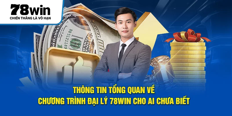 Thông tin tổng quan về chương trình đại lý 78Win cho ai chưa biết 